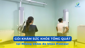 GÓI KHÁM SỨC KHỎE TỔNG QUÁT TẠI PHÒNG KHÁM PASTEUR Ảnh minh họa
