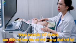 THAI NGOÀI TỬ CUNG ĐIỀU TRỊ SAU BAO LÂU THÌ CÓ THỂ MANG THAI LẠI Ảnh minh họa