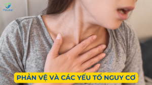 PHẢN VỆ VÀ CÁC YẾU TỐ NGUY CƠ Ảnh minh họa