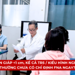 VÌ SAO NHÂN GIÁP DƯỚI 1 cm, KỂ CẢ TR5 / KIỂU HÌNH NGHI NGỜ CAO, THƯỜNG CHƯA CÓ CHỈ ĐỊNH FNA NGAY? Ảnh minh họa