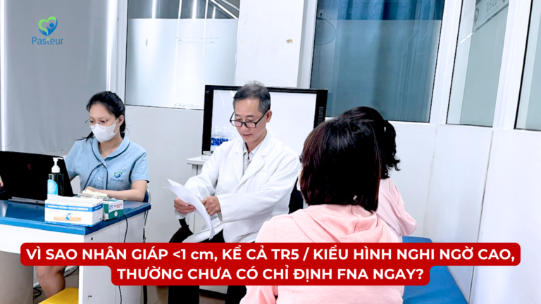 VÌ SAO NHÂN GIÁP DƯỚI 1 cm, KỂ CẢ TR5 / KIỂU HÌNH NGHI NGỜ CAO, THƯỜNG CHƯA CÓ CHỈ ĐỊNH FNA NGAY? Ảnh minh họa